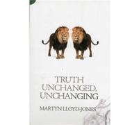 Truth Unchanged, Unchanging (Paperback) Martyn Lloyd - Jones, (Auteur)