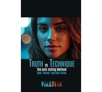 TRUTH VS TECHNIQUE The Anti-Actor's Technique Book: How to Stop "Acting" and Start Living on Screen