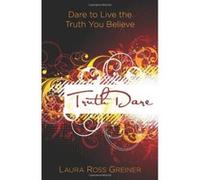 Truthdare: Dare to Live the Truth You Believe Greiner, Laura Ross (Auteur)