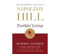 Truthful Living: The First Writings Of Napoleon Hill