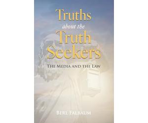 Truths about the Truth Seekers: The Media and the Law