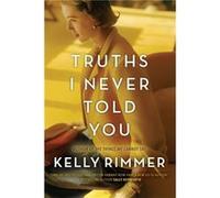 Truths I Never Told You by Kelly Rimmer Kelly Rimmer (Auteur)