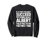 Try Doing What Albert Told You to Do ... Funny Name Albert Sweatshirt
