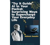 “Try It Guide” AI in Your Pocket: Surprising Ways to Supercharge Your Everyday Life
