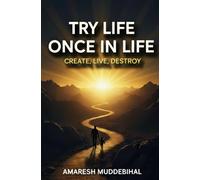 Try Life Once in Life: Create, Live, Destroy