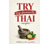 Try My Favourite Thai Recipes: bold flavours from my kitchen
