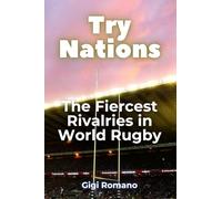 Try Nations: The Fiercest Rivalries in World Rugby