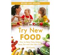 Try New Food: How to Help Picky Eaters Taste, Eat and Like New Foods