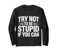 Try Not to Be Stupid If You Can Conseils sur Le Sarcasme |- Manche Longue