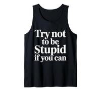 Try Not to Be Stupid If You Can Sarcasm Advice - Débardeur