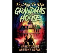 Try Not to Die: At Grandma's House: An Interactive Adventure