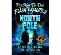 Try Not to Die Flash Fatalities at the North Pole: An Interactive Horror Gamebook Try Not to Die, #29 - Mark Tullius - Vincere Press - ebook (ePub) - Livre