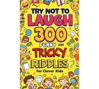 Try Not to Laugh: | 300 Funny and Tricky Riddles for Clever Kids: Age 4-15 - Try Not to Laugh Challenge Inside!