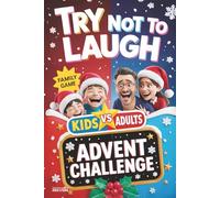 Try Not to Laugh Advent Calendar Challenge: Kids VS. Adults - A 24-Day Interactive & Family-Friendly Question and Joke Game Book for Boys, Girls, Kids, Teens & Adults