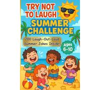 Try Not to Laugh Challange: Summer Joke Book for Kids Ages 6-10: Hilarious Clean Jokes, Silly Riddles & Laugh-Out-Loud Summer Fun for Boys and Girls - ... Road Trips, Camping, Beach Days & Family Time