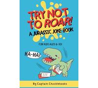 Try Not to Roar! A Dinosaur Joke Book for Kids Ages 6-10: A Dinosaur Joke Book for Kids Ages 6-10 Full of Laughs, Roars, and Ridiculous Raptor Puns