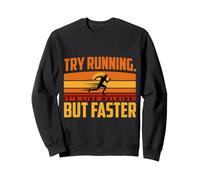Try Running. It's Like Walking, But Faster Sweatshirt
