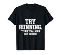 Try Running. It's Like Walking, But Faster - T-Shirt