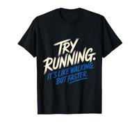 Try Running. It's Like Walking, But Faster - T-Shirt