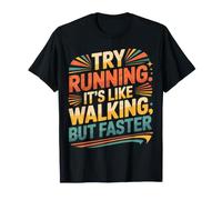 Try Running. It's Like Walking, But Faster - T-Shirt