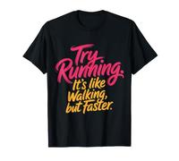 Try Running. It's Like Walking, But Faster - T-Shirt