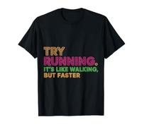 Try Running. It's Like Walking, But Faster - T-Shirt