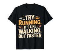 Try Running. It's Like Walking, But Faster - T-Shirt