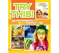 Try This!: 50 Fun Experiments for the Mad Scientist in You