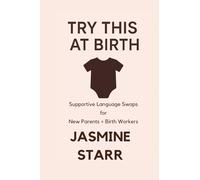 Try This At Birth: Supportive Language Swaps for New Parents + Birth Workers