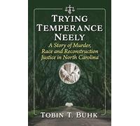 Trying Temperance Neely: A Story of Murder, Race and Reconstruction Justice in North Carolina