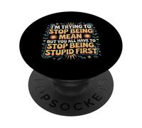 Trying to Be Nice But You Must Stop Being Stupid PopSockets PopGrip Adhésif