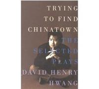 Trying to Find Chinatown David Henry Hwang (Auteur)