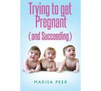 Trying to get Pregnant (and Succeeding) - [Livre en VO] Marisa Peer (Auteur)