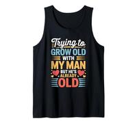Trying to Grow Old with My Man But He's Already Old - Débardeur