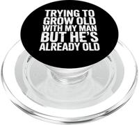 Trying to Grow Old with My Man But He's Already Old |- PopSockets PopGrip pour MagSafe