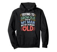 Trying to Grow Old with My Man But He's Already Old - Sweat à Capuche