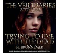 Trying to Live with the Dead (Veil Diaries)