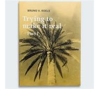 Trying To Make It Real - Part I & II Bruno V. Roels (Auteur), Simon Baker (Auteur), Stefan Vanthuyne (Auteur)