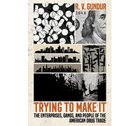 Trying to Make It: The Enterprises, Gangs, and People of the American Drug Trade