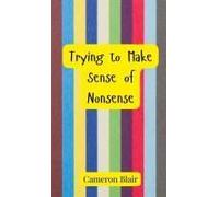 Trying To Make Sense Of Nonsense