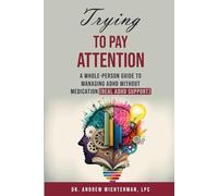Trying to Pay Attention: A Whole-Person Guide to Managing ADHD Without Medication