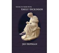 Trying To Think With Emily Dickinson
