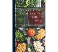 Tryon's Letters, Domestick And Foreign: To Several Persons Of Quality: Occasionally Distributed In Subjects, Viz., Philosophical, Theological, And Mor