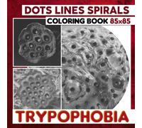 Trypophobia Dots Lines Spirals Coloring Book: A Popular Phobia Shown By 30 Coloring Pages Inside | Gag Gifts | White Elephant Gifts | Stress Relief Gifts | Christmas Gifts