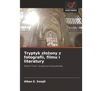 Tryptyk złożony z fotografii, filmu i literatury: Robert Frank i tożsamość amerykańska