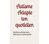 TSA : Adapte ton quotidien.: Adultes autistes sans déficience intellectuelle.