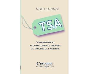 TSA c'est quoi ?: Comprendre le Trouble du Spectre de l'Autisme