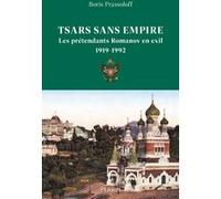 Tsars sans empire - Les Romanov en exil, 1919-1992 Boris Prassoloff (Auteur)