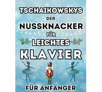 Tschaikowskys Der Nussknacker für leichtes Klavier für Anfänger: Großnoten-Format mit Buchstaben und Audio-Dateien (QR-Codes)