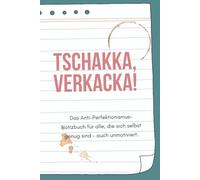 Tschakka, verkacka!: Das Anti-Perfektionismus-Notizbuch für alle, die sich selbst genug sind - auch unmotiviert.